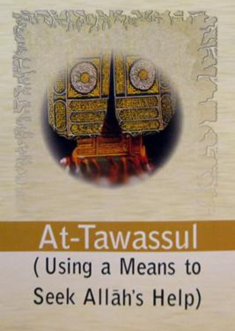 At-Tawassul (Using a Means to Seek Allah's Help)