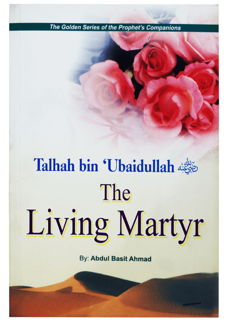 Talhah Bin Ubaidullah (R.A) - The Living Martyr