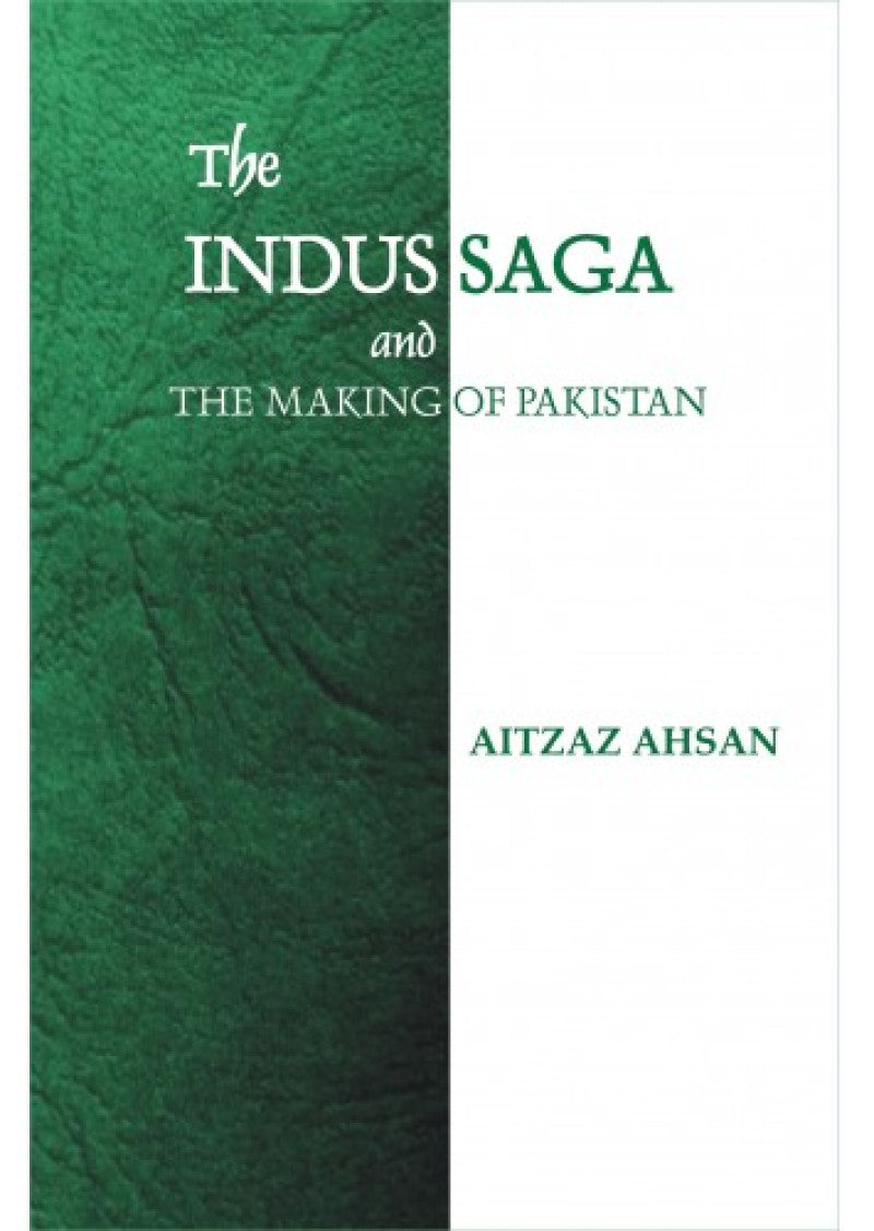 Indus Saga And The Making Of Pakistan, The