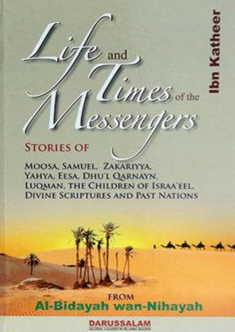 Life and Times of the Messengers: Stories of Moosa, Samuel, Zakariyya, Yahya, Eesa, Dhul Qarnayn, Luqman & Bani Israel